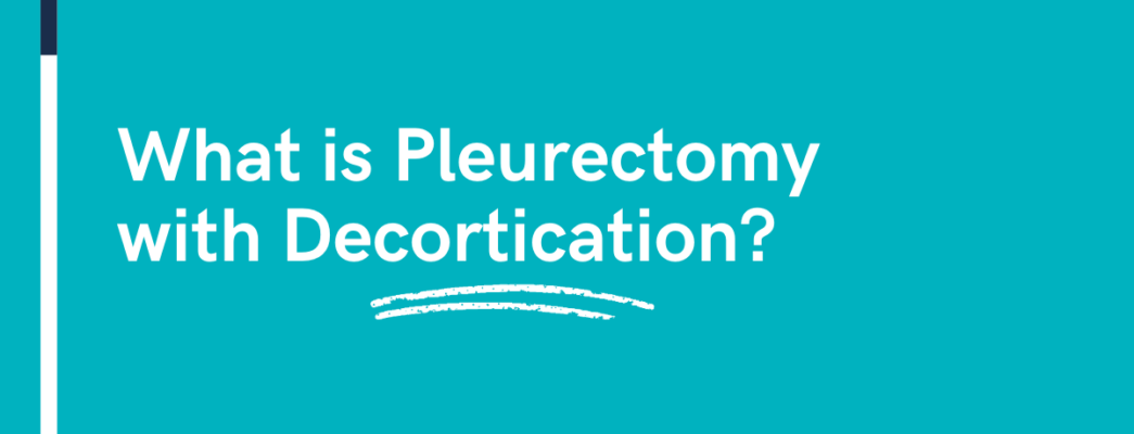 What is Pleurectomy with Decortication?