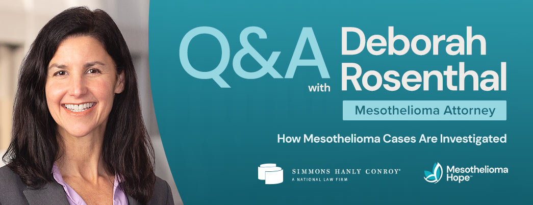 Q&A With Deborah Rosenthal, Mesothelioma Attorney, on How Mesothelioma Cases Are Investigated
